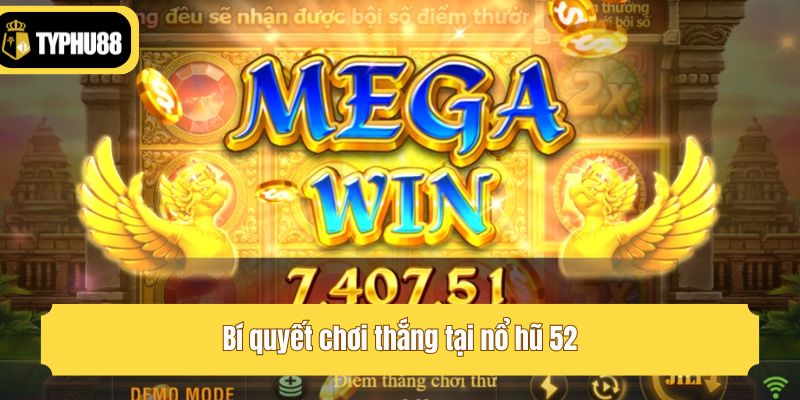 Bí quyết chơi thắng tại nổ hũ 52