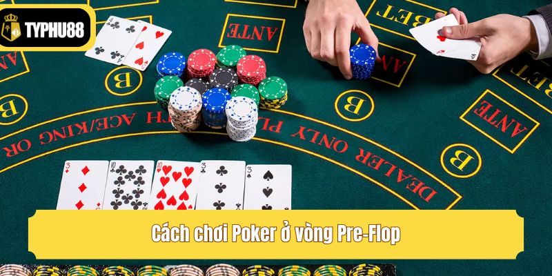 Cách chơi Poker ở vòng Pre-Flop
