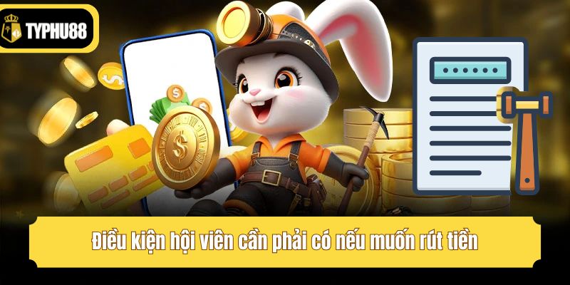Điều kiện hội viên cần phải có nếu muốn rút tiền