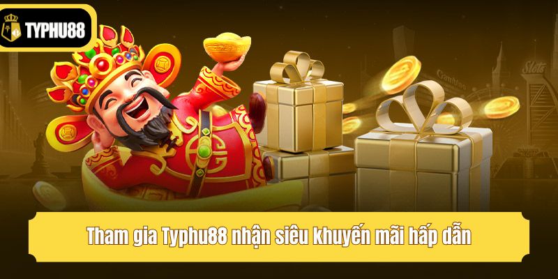 Tham gia Typhu88 nhận siêu khuyến mãi hấp dẫn