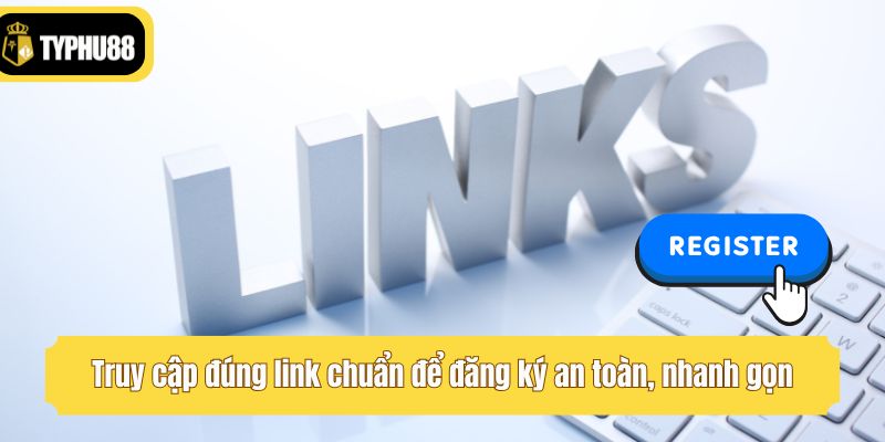 Truy cập đúng link chuẩn để đăng ký an toàn, nhanh gọn